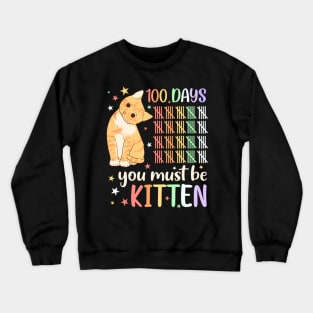 100Th Day Of School Cat You Must Be Kitten Student Kids Crewneck Sweatshirt